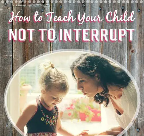 How To Teach Your Child Not To Interrupt